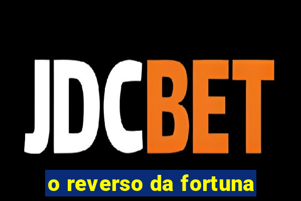 o reverso da fortuna